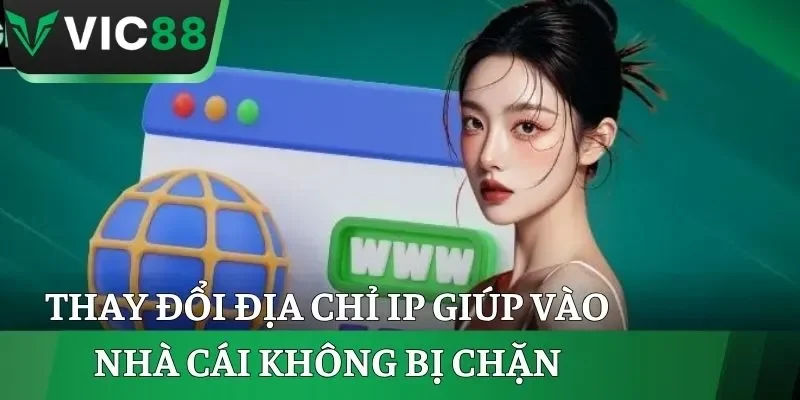 Thay đổi địa chỉ IP giúp vào nhà cái không bị chặn