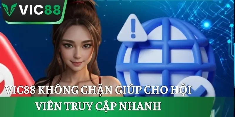 VIC88 không chặn giúp cho hội viên truy cập nhanh