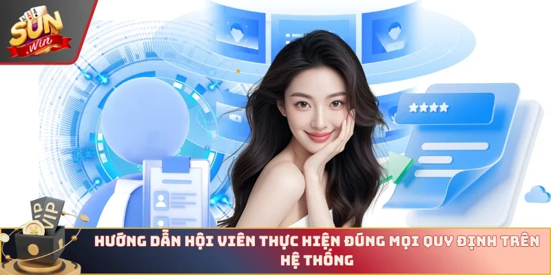 Hướng dẫn hội viên thực hiện đúng mọi quy định trên hệ thống