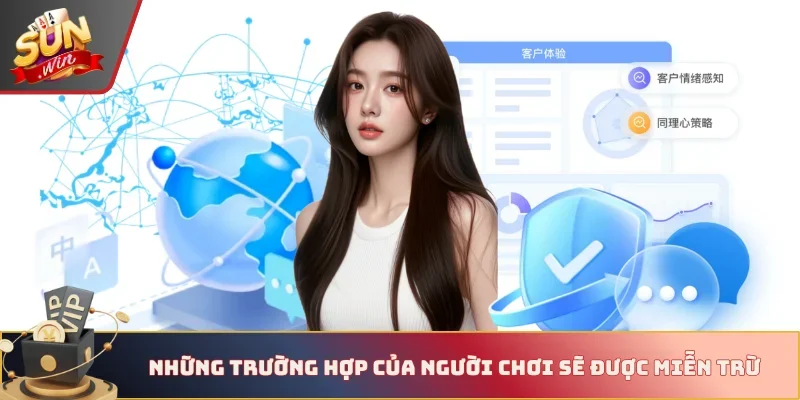 Những trường hợp của người chơi sẽ được miễn trừ 