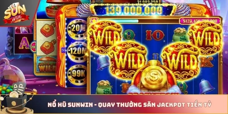 Nổ hũ Sunwin - Quay thưởng săn Jackpot tiền tỷ