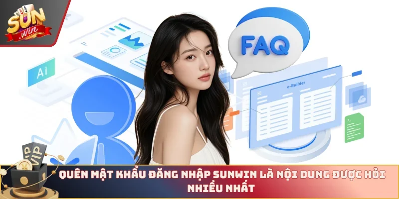 Quên mật khẩu đăng nhập Sunwin là nội dung được hỏi nhiều nhất 