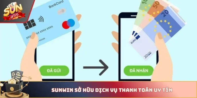 Sunwin sở hữu dịch vụ thanh toán uy tín