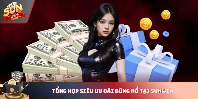 Tổng hợp siêu ưu đãi bùng nổ tại Sunwin